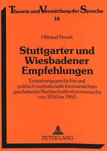 Cover image for Stuttgarter Und Wiesbadener Empfehlungen: Entstehungsgeschichte Und Politisch-Institutionelle Innenansichten Gescheiterter Rechtschreibreformversuche Von 1950 Bis 1965