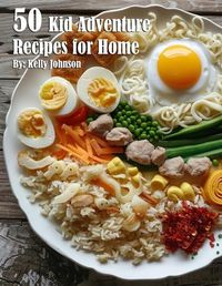 Cover image for 50 Kid Adventure Recipes for Home