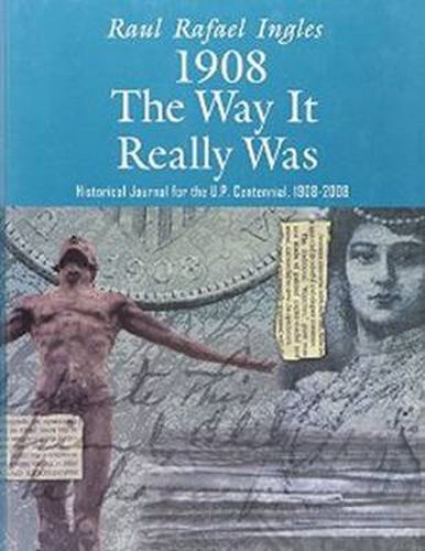 Cover image for 1908: The Way It Really Was: Historical Journal for the U. P. Centennial, 1908-2008