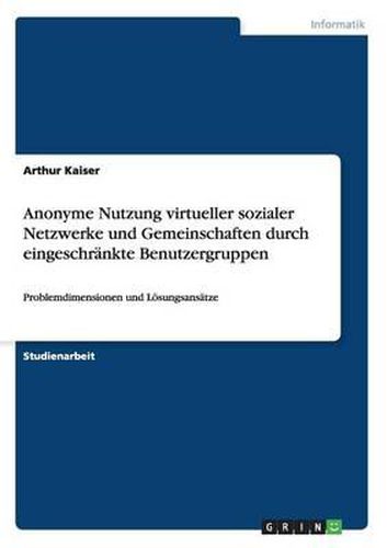 Cover image for Anonyme Nutzung Virtueller Sozialer Netzwerke Und Gemeinschaften Durch Eingeschrankte Benutzergruppen