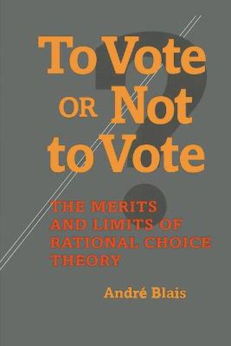 Cover image for To Vote or Not to Vote: The Merits and Limits of Rational Choice Theory