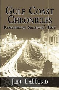 Cover image for Gulf Coast Chronicles: Remembering Sarasota's Past