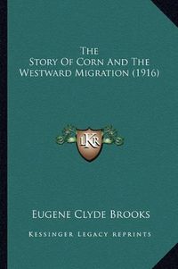 Cover image for The Story of Corn and the Westward Migration (1916)