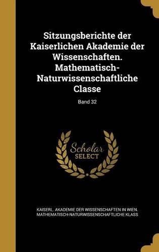 Cover image for Sitzungsberichte der Kaiserlichen Akademie der Wissenschaften. Mathematisch-Naturwissenschaftliche Classe; Band 32