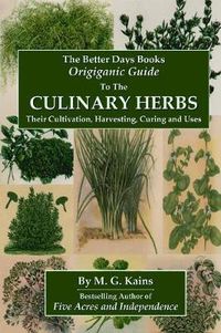 Cover image for The Better Days Books Origiganic Guide to the Culinary Herbs: Their Cultivation, Harvesting, Curing And Uses