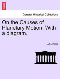 Cover image for On the Causes of Planetary Motion. with a Diagram.