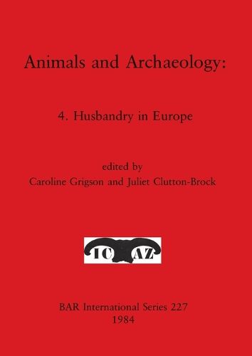 Animals and Archaeology: 4. Husbandry in Europe