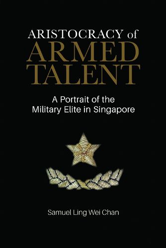Cover image for Aristocracy of Armed Talent: The Military Elite in Singapore