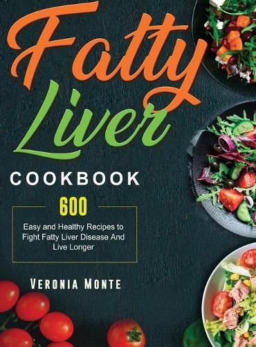 Cover image for Fatty Liver Cookbook: 600 Easy and Healthy Recipes to Fight Fatty Liver Disease And Live Longer