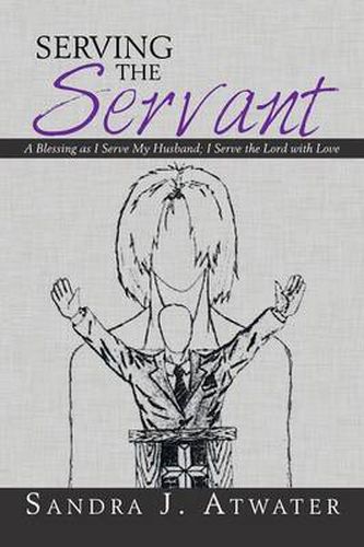 Cover image for Serving the Servant: A Blessing as I Serve My Husband; I Serve the Lord with Love