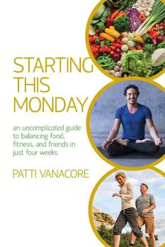 Cover image for Starting This Monday: An Uncomplicated Guide to Balancing Food, Fitness, and Friends in Just Four Weeks