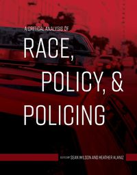 Cover image for A Critical Analysis of Race, Policy, & Policing