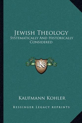 Jewish Theology: Systematically and Historically Considered