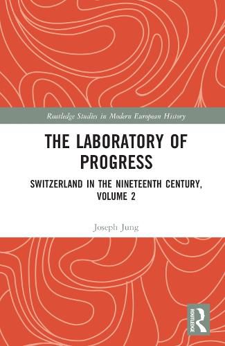 The Laboratory of Progress: Switzerland in the Nineteenth Century, Volume 2