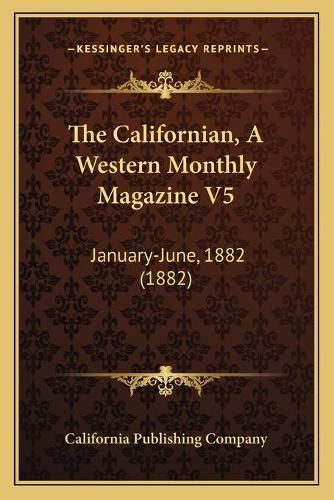 Cover image for The Californian, a Western Monthly Magazine V5: January-June, 1882 (1882)