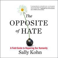 Cover image for The Opposite of Hate Lib/E: A Field Guide to Repairing Our Humanity