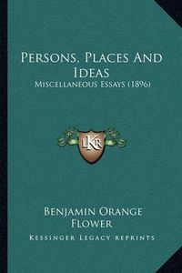 Cover image for Persons, Places and Ideas: Miscellaneous Essays (1896)