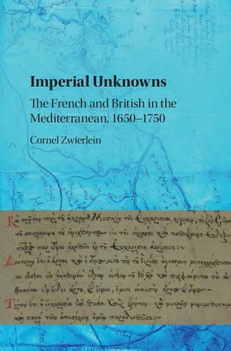 Cover image for Imperial Unknowns: The French and British in the Mediterranean, 1650-1750