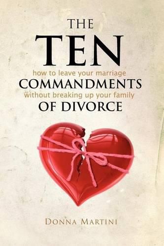 Cover image for The Ten Commandments of Divorce: How to leave your marriage without breaking up your family