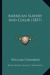 Cover image for American Slavery and Color (1857) American Slavery and Color (1857)