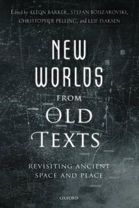 Cover image for New Worlds from Old Texts: Revisiting Ancient Space and Place
