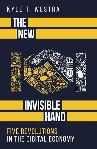 Cover image for The New Invisible Hand: Five Revolutions in the Digital Economy