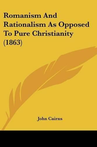 Romanism and Rationalism as Opposed to Pure Christianity (1863)