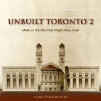 Cover image for Unbuilt Toronto 2: More of the City That Might Have Been