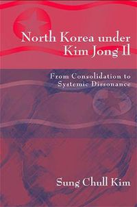 Cover image for North Korea under Kim Jong Il: From Consolidation to Systemic Dissonance