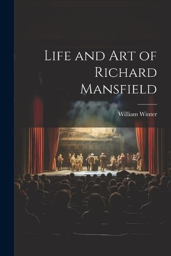 Life and Art of Richard Mansfield