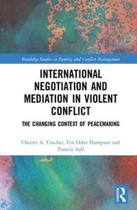 Cover image for International Negotiation and Mediation in Violent Conflicts: The Changing Context of Peacemaking