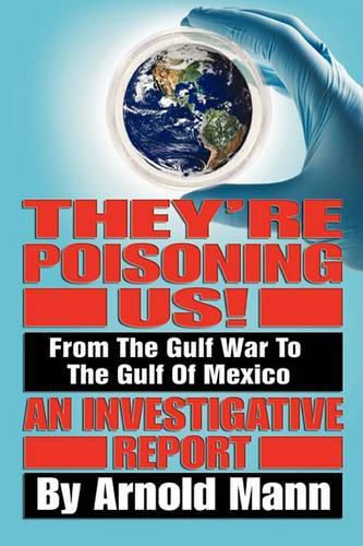 Cover image for They're Poisoning Us!: From the Gulf War to the Gulf of Mexico An Investigative Report