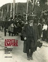 Cover image for Agents of Empire: How E.L. Mitchell's Photographs Shaped Australia