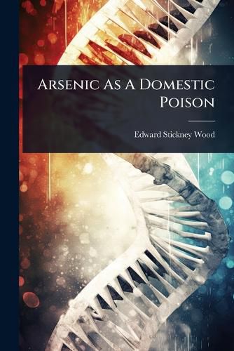 Cover image for Arsenic As A Domestic Poison
