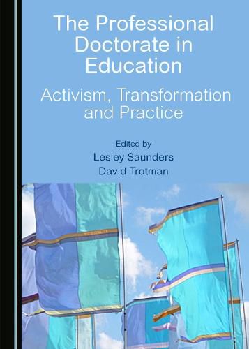 The Professional Doctorate in Education: Activism, Transformation and Practice