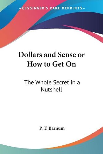 Cover image for Dollars and Sense or How to Get On: The Whole Secret in a Nutshell