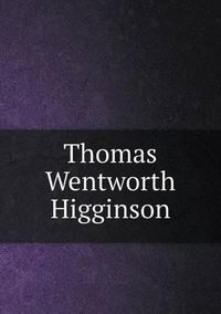 Cover image for Thomas Wentworth Higginson