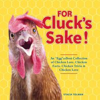 Cover image for For Cluck's Sake!: An  Egg cellent Collection of Chicken Lore, Chicken Facts, Chicken Trivia & Chicken Love