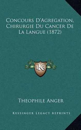 Cover image for Concours D'Agregation, Chirurgie Du Cancer de La Langue (1872)