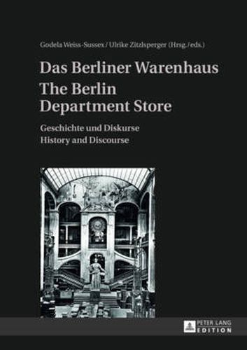 Cover image for Das Berliner Warenhaus- The Berlin Department Store: Geschichte und Diskurse- History and Discourse