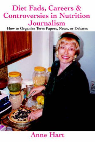 Cover image for Diet Fads, Careers and Controversies in Nutrition Journalism: How to Organize Term Papers, News, or Debates