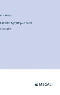 Cover image for A Crystal Age; Utopian novel