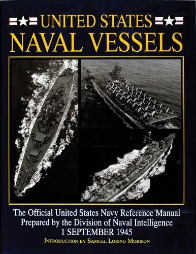 Cover image for United States Naval Vessels: The Official United States Navy Reference Manual Prepared by the Division of Naval Intelligence - 1 September 1945