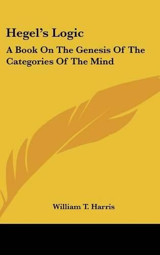 Hegel's Logic: A Book on the Genesis of the Categories of the Mind: A Critical Exposition (1890)