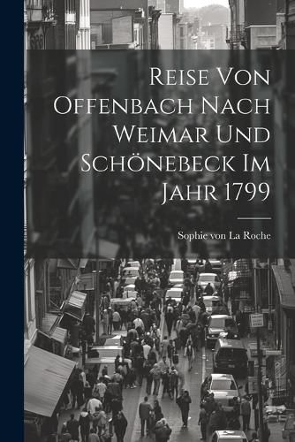 Reise Von Offenbach Nach Weimar Und Schoenebeck Im Jahr 1799