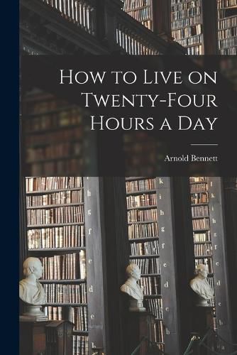 Cover image for How to Live on Twenty-Four Hours a Day