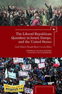 Cover image for The Liberal-Republican Quandary in Israel, Europe and the United States: Early Modern Thought Meets Current Affairs