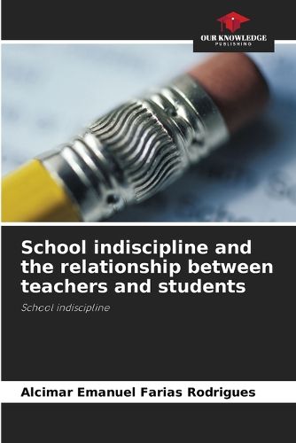 Cover image for School indiscipline and the relationship between teachers and students