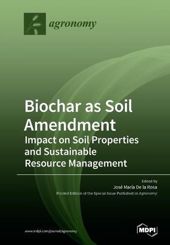 Cover image for Biochar as Soil Amendment: Impact on Soil Properties and Sustainable Resource Management