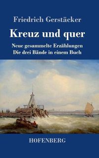 Cover image for Kreuz und quer: Neue gesammelte Erzahlungen Die drei Bande in einem Buch